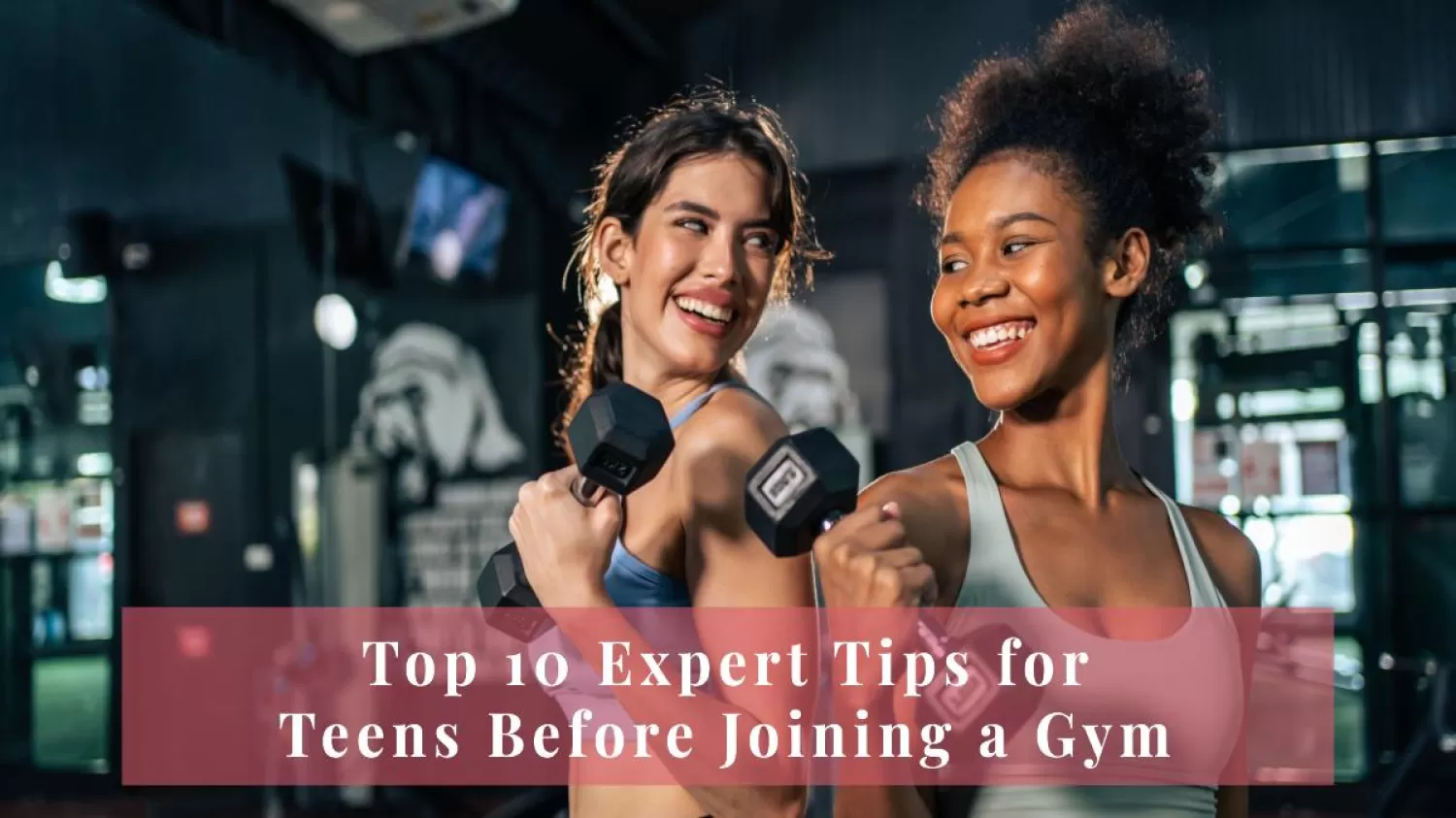 Top 10 Expert Tips for Teens Before Joining a Gym